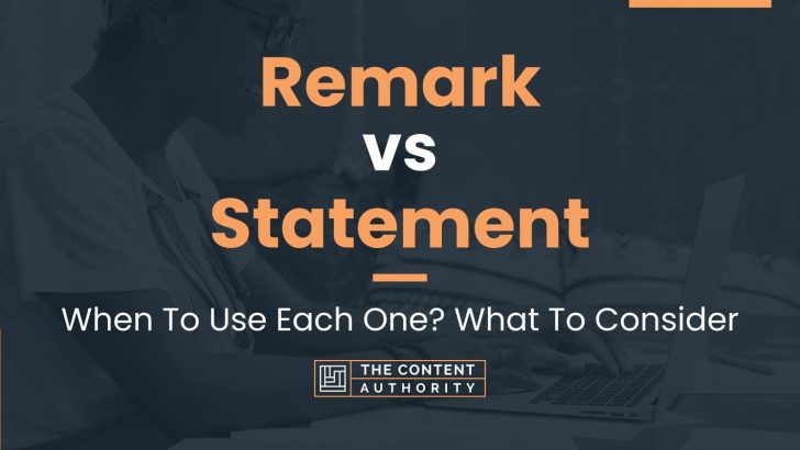 Remark vs Statement: When To Use Each One? What To Consider