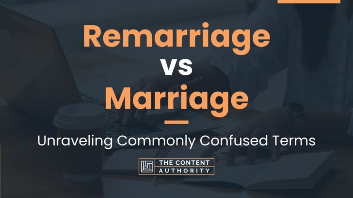 Remarriage vs Marriage: Unraveling Commonly Confused Terms