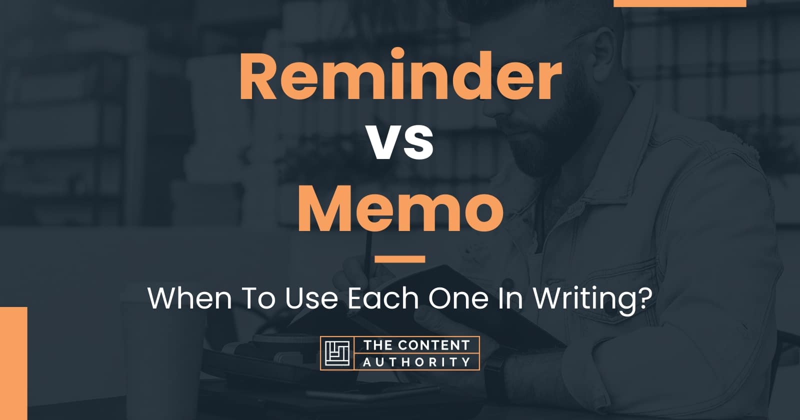 Reminder vs Memo: When To Use Each One In Writing?