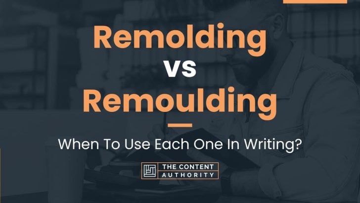Remolding vs Remoulding: When To Use Each One In Writing?