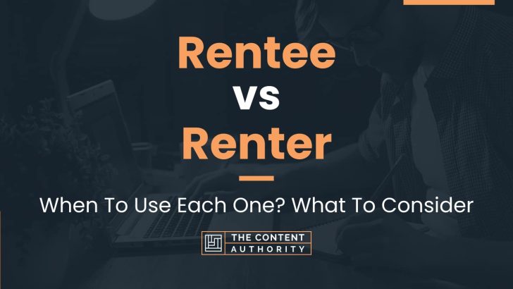 Rentee vs Renter: When To Use Each One? What To Consider
