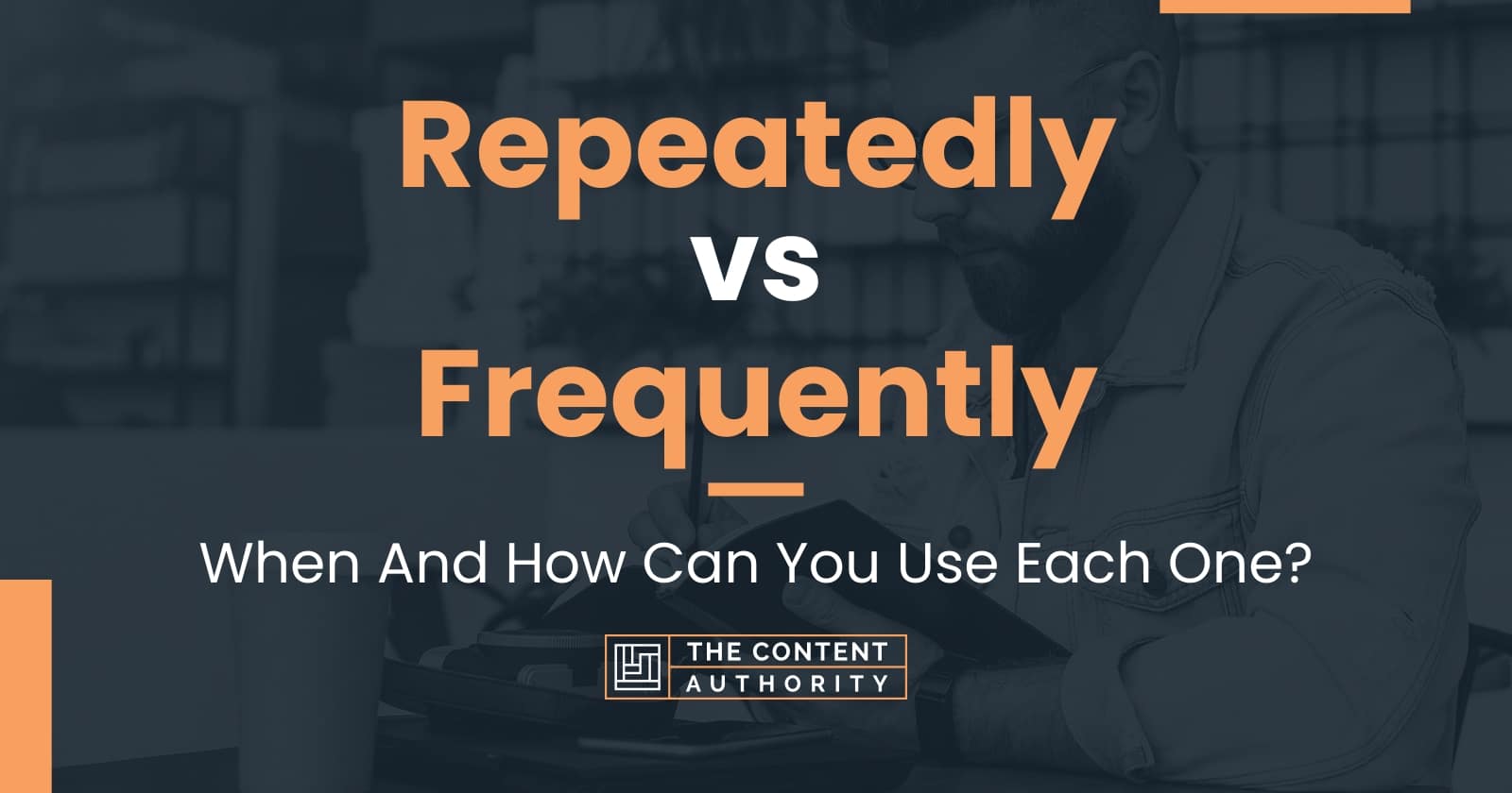 Repeatedly vs Frequently: When And How Can You Use Each One?