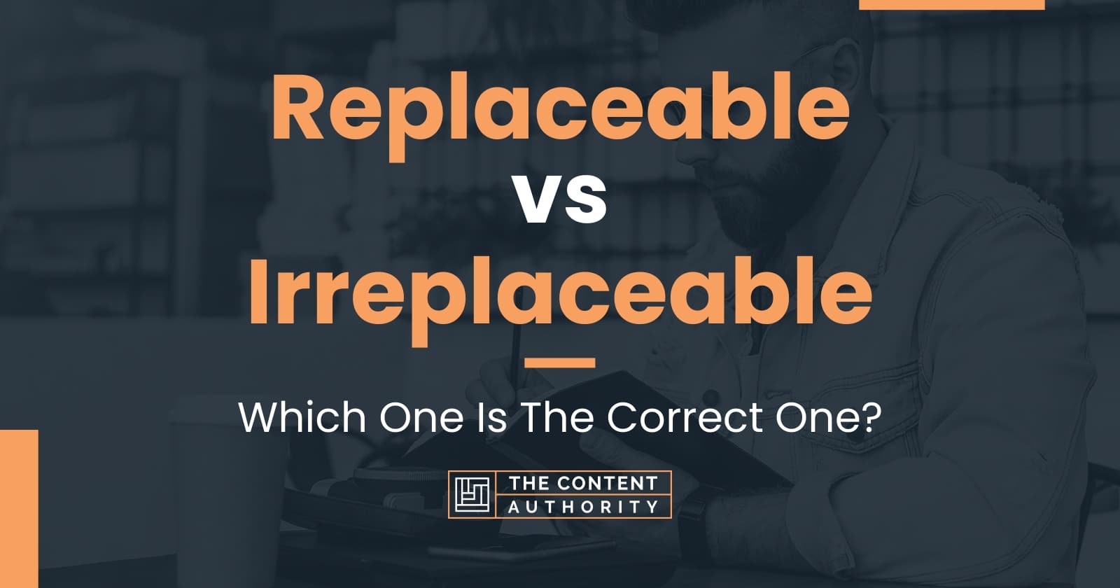 replaceable-vs-irreplaceable-which-one-is-the-correct-one