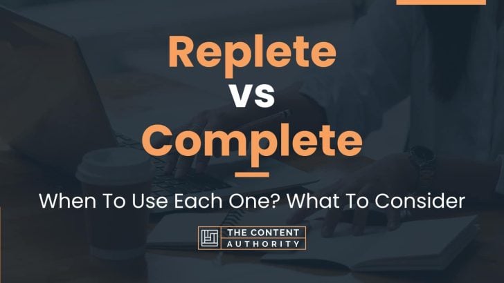 Replete vs Complete: When To Use Each One? What To Consider