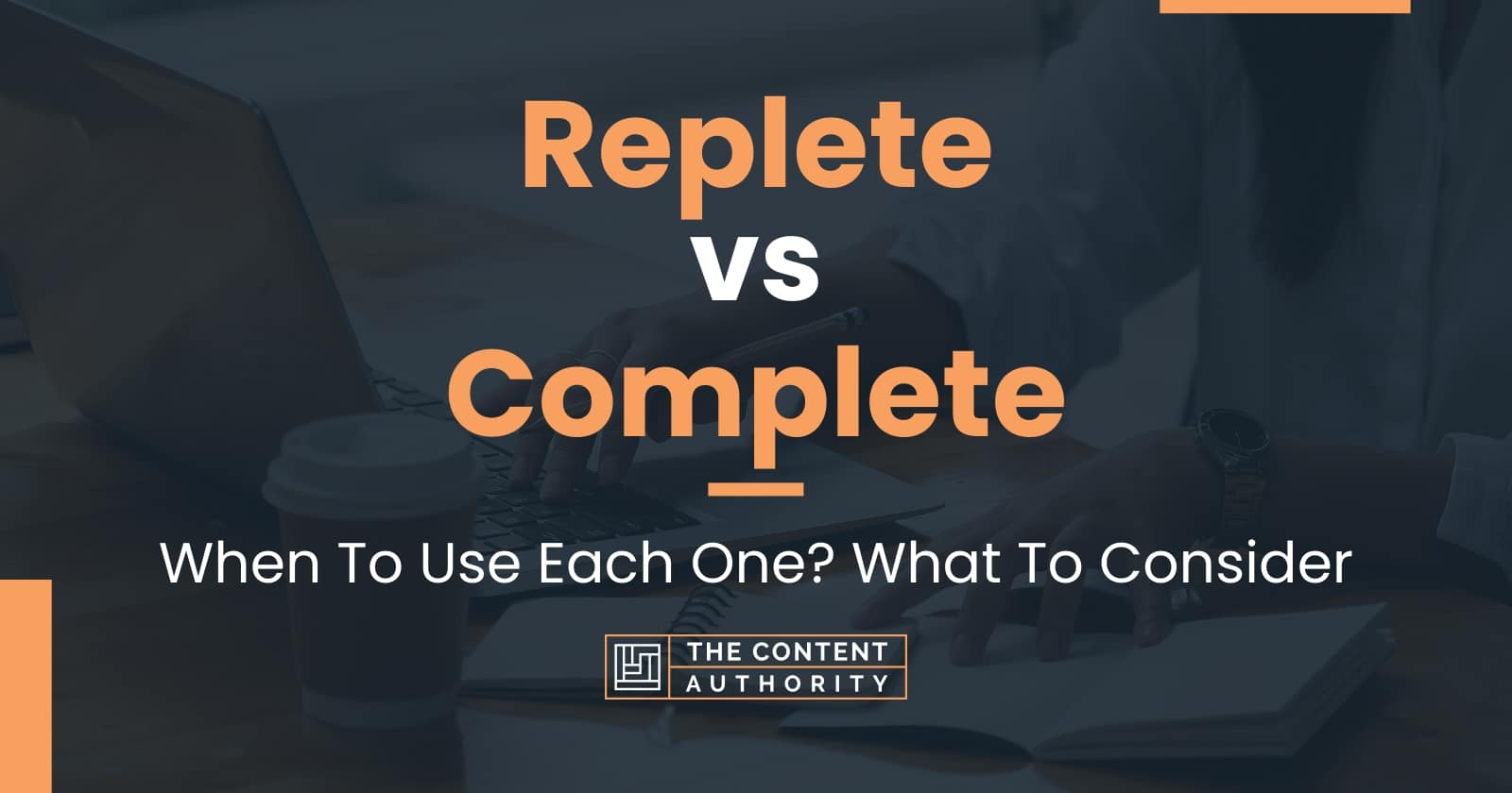 Replete vs Complete: When To Use Each One? What To Consider