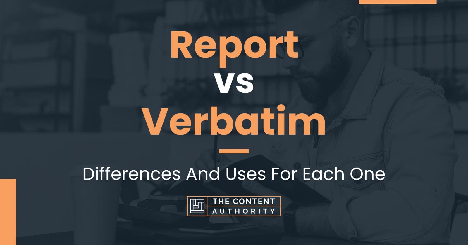 Report vs Verbatim: Differences And Uses For Each One