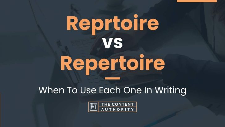 Reprtoire vs Repertoire: When To Use Each One In Writing