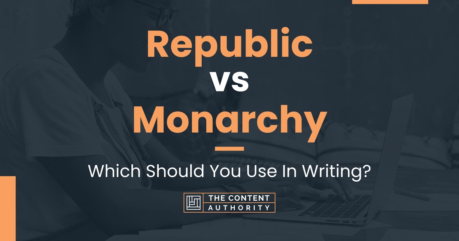 Republic vs Monarchy: Which Should You Use In Writing?