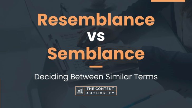 Resemblance vs Semblance: Deciding Between Similar Terms