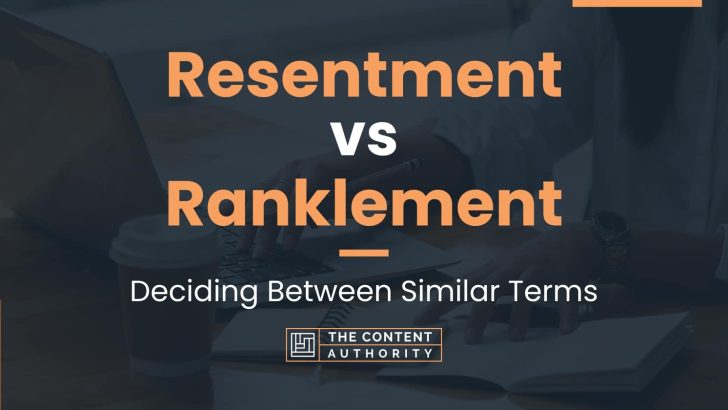 resentment-vs-ranklement-deciding-between-similar-terms