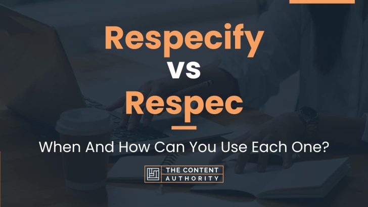 Respecify vs Respec: When And How Can You Use Each One?