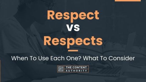 Respect vs Respects: When To Use Each One? What To Consider