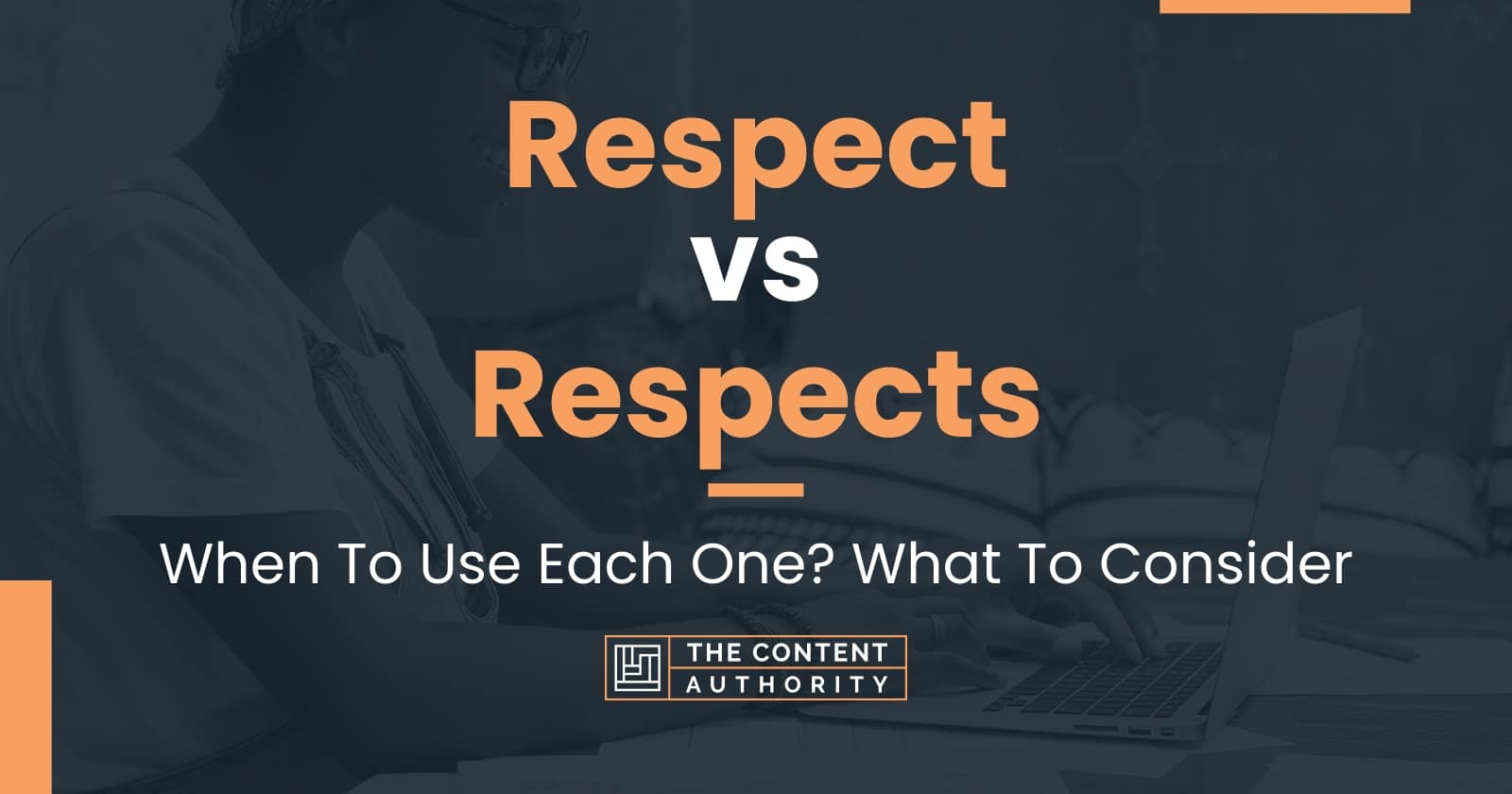 Respect vs Respects: When To Use Each One? What To Consider