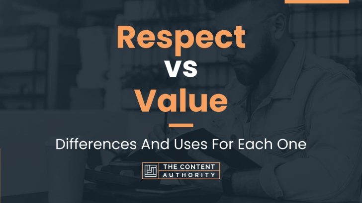 Respect vs Value: Differences And Uses For Each One