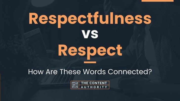 Respectfulness vs Respect: How Are These Words Connected?