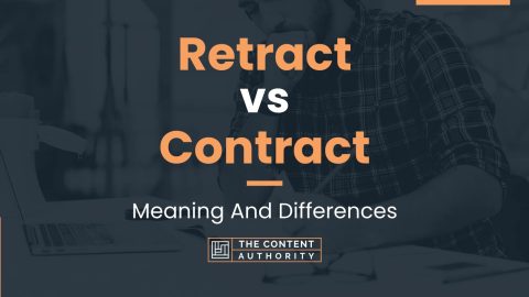 Retract vs Contract: Meaning And Differences