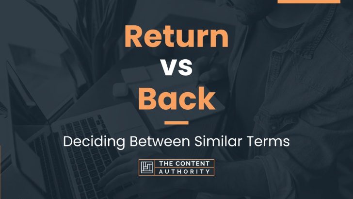 Return vs Back: Deciding Between Similar Terms