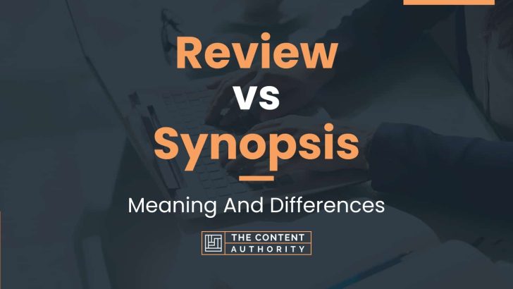 Review vs Synopsis: Meaning And Differences