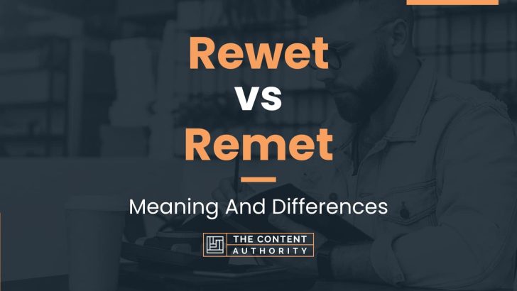 Rewet vs Remet: Meaning And Differences