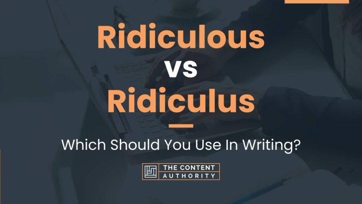 Ridiculous vs Ridiculus: Which Should You Use In Writing?