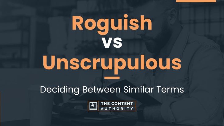 Roguish vs Unscrupulous: Deciding Between Similar Terms