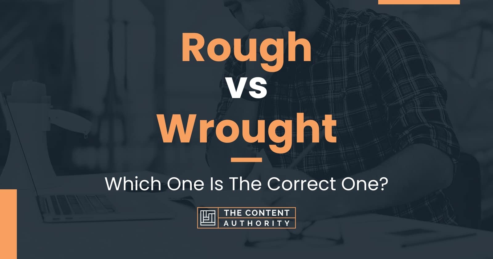 Rough vs Wrought: Which One Is The Correct One?