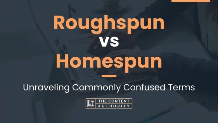 Roughspun vs Homespun: Unraveling Commonly Confused Terms