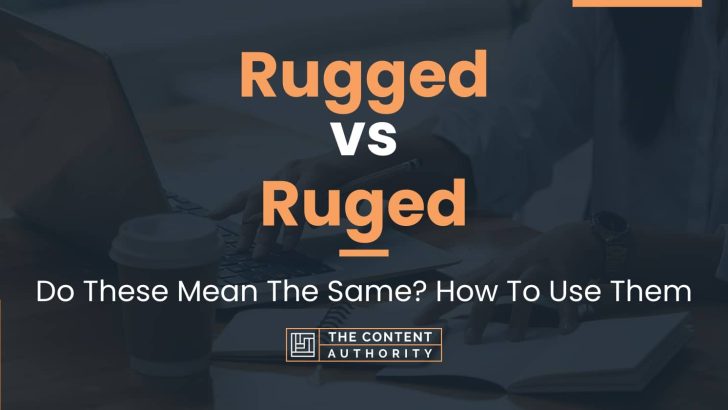 Rugged vs Ruged: Do These Mean The Same? How To Use Them
