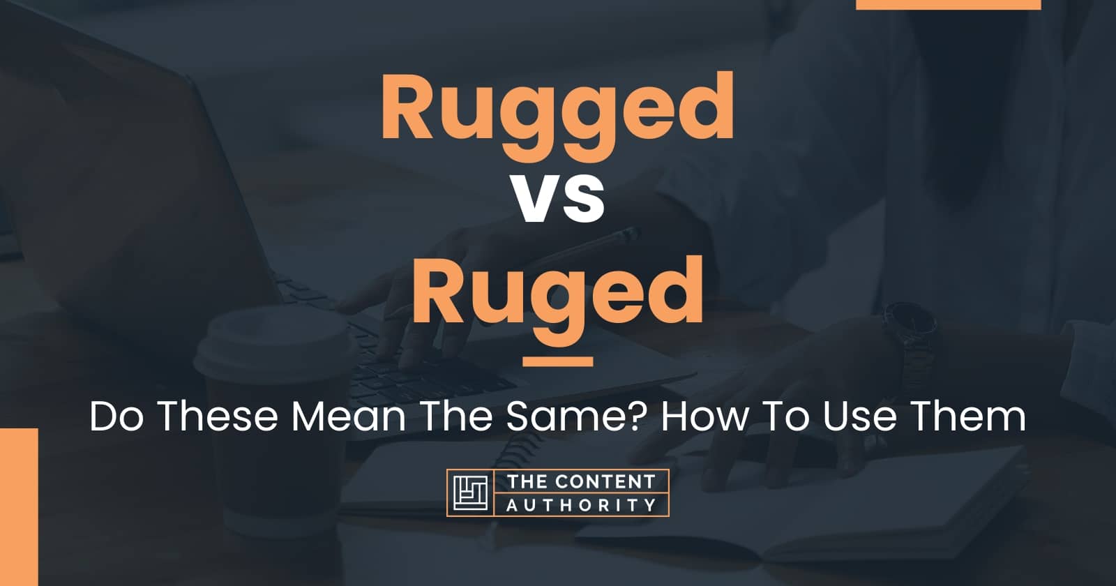 rugged-vs-ruged-do-these-mean-the-same-how-to-use-them