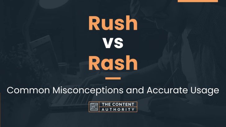 Rush vs Rash: Common Misconceptions and Accurate Usage