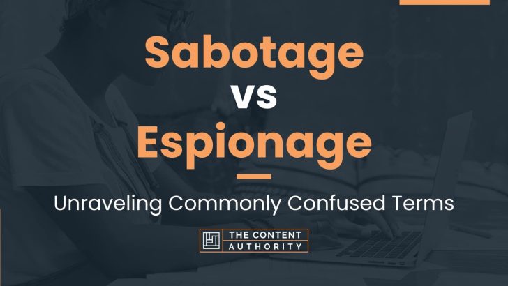 Sabotage vs Espionage: Unraveling Commonly Confused Terms