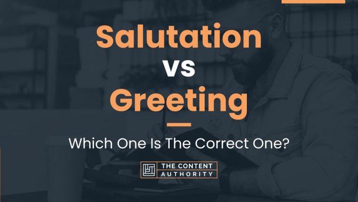 Salutation vs Greeting: Which One Is The Correct One?