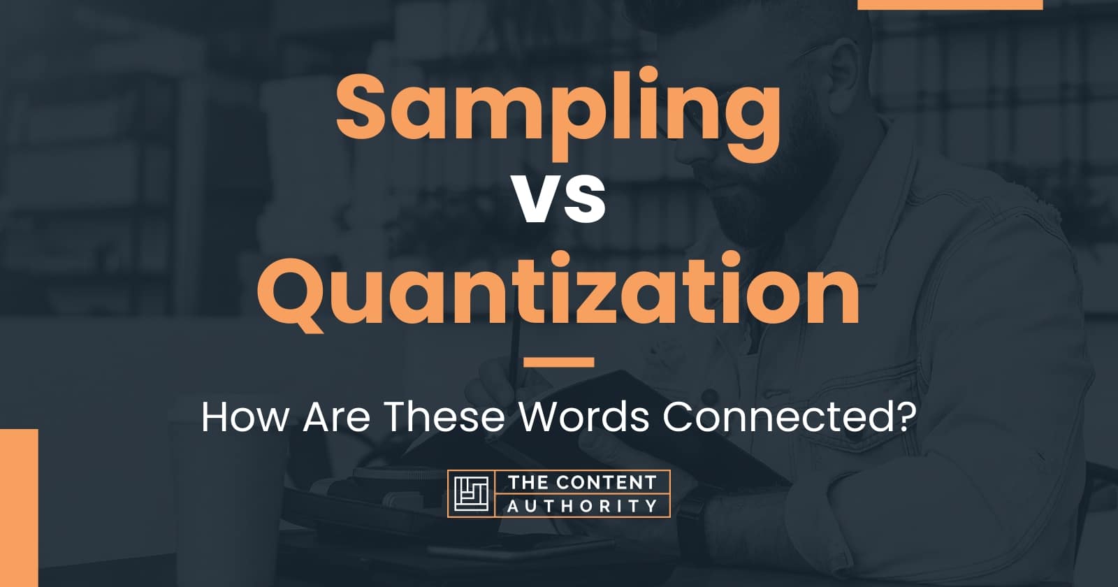 Sampling vs Quantization: How Are These Words Connected?