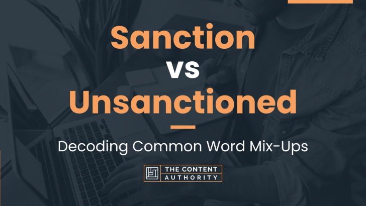 Sanction vs Unsanctioned: Decoding Common Word Mix-Ups