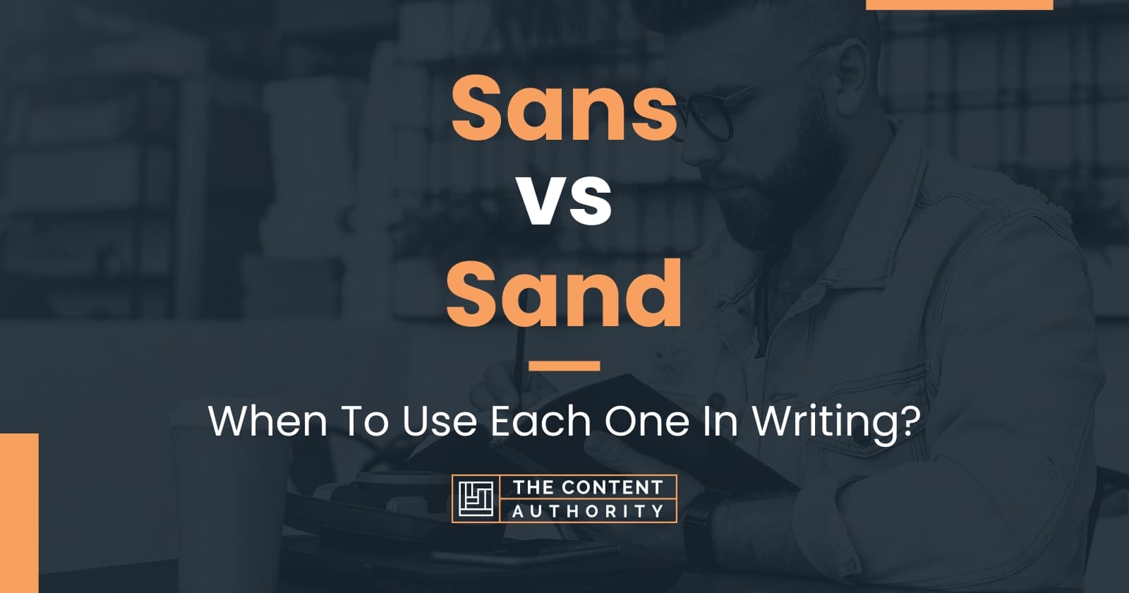 Sans vs Sand: When To Use Each One In Writing?