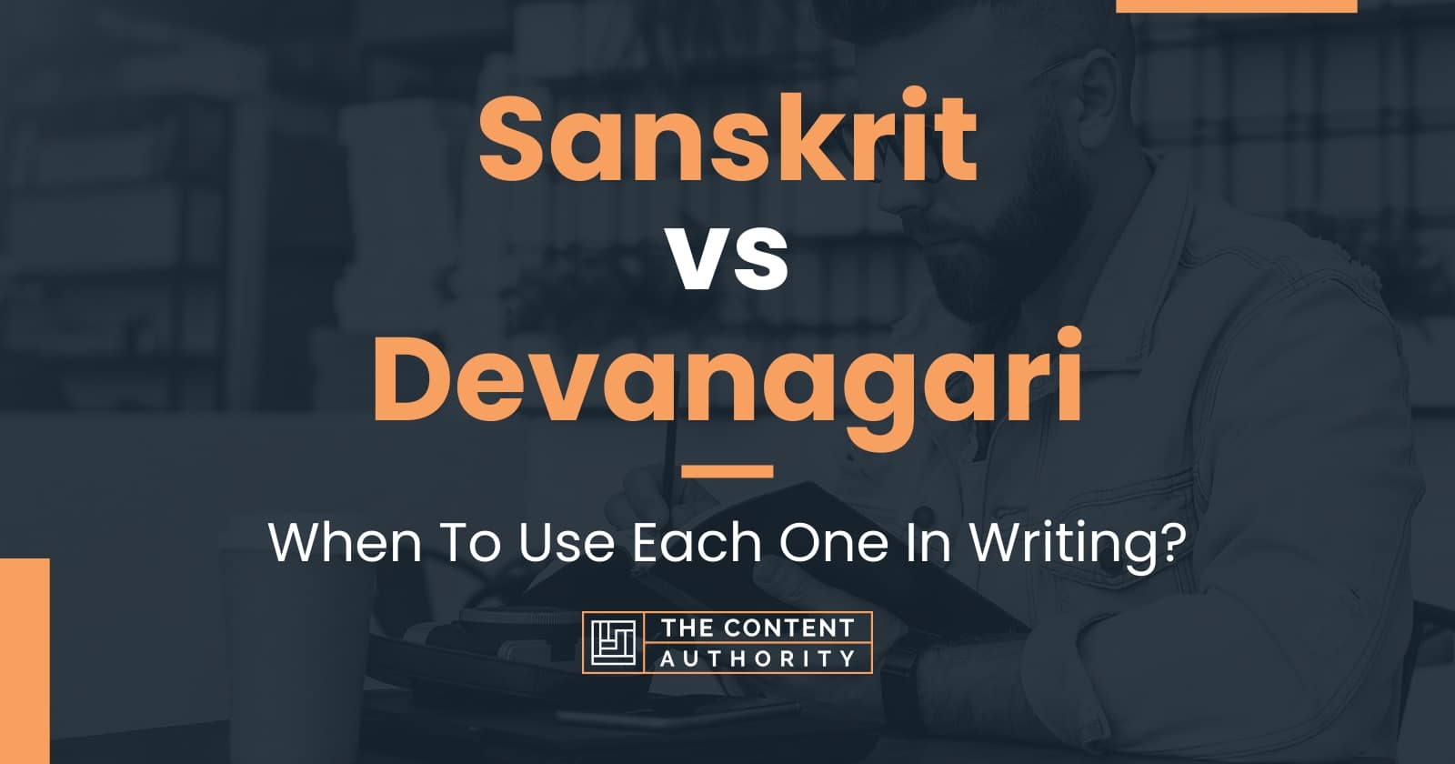 Sanskrit vs Devanagari: When To Use Each One In Writing?