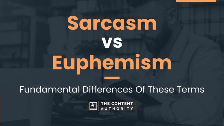 Sarcasm vs Euphemism: Fundamental Differences Of These Terms