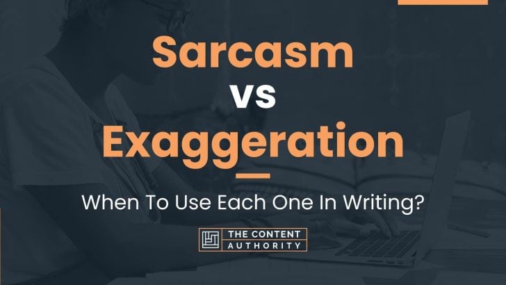 Sarcasm vs Exaggeration: When To Use Each One In Writing?