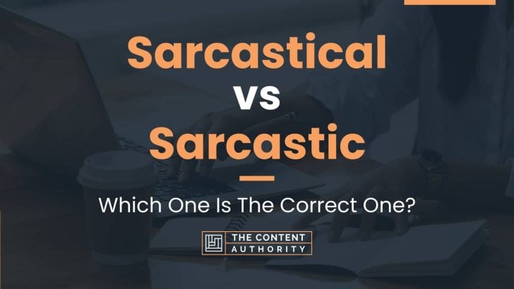 Sarcastical vs Sarcastic: Which One Is The Correct One?