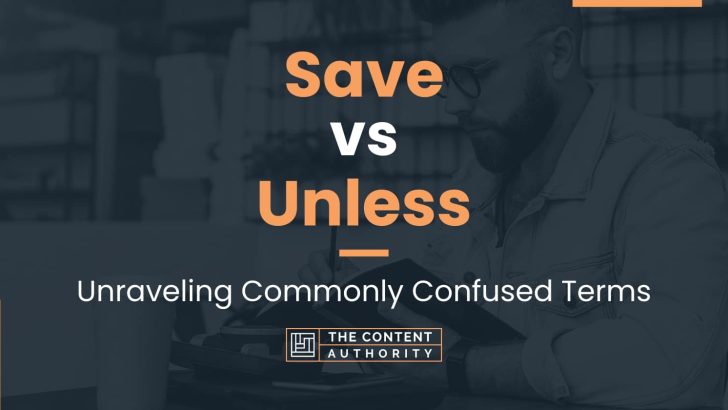 Save vs Unless: Unraveling Commonly Confused Terms