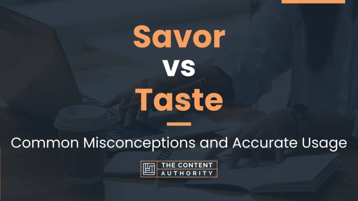 Savor vs Taste: Common Misconceptions and Accurate Usage