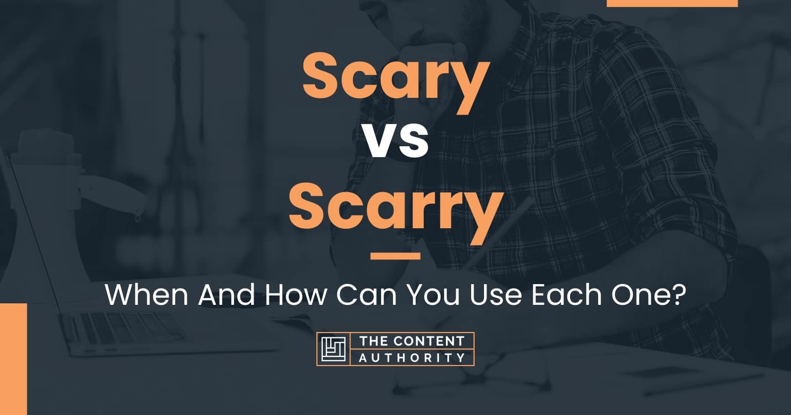 Scary vs Scarry: When And How Can You Use Each One?