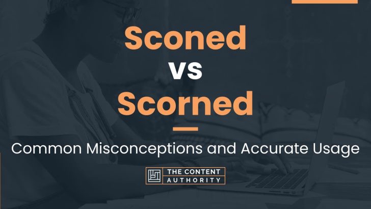 Sconed Vs Scorned: Common Misconceptions And Accurate Usage