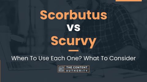 Scorbutus vs Scurvy: When To Use Each One? What To Consider