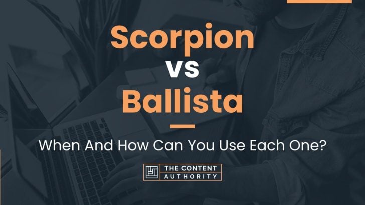 Scorpion vs Ballista: When And How Can You Use Each One?