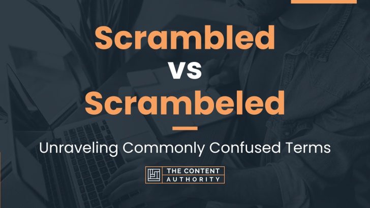 Scrambled vs Scrambeled: Unraveling Commonly Confused Terms