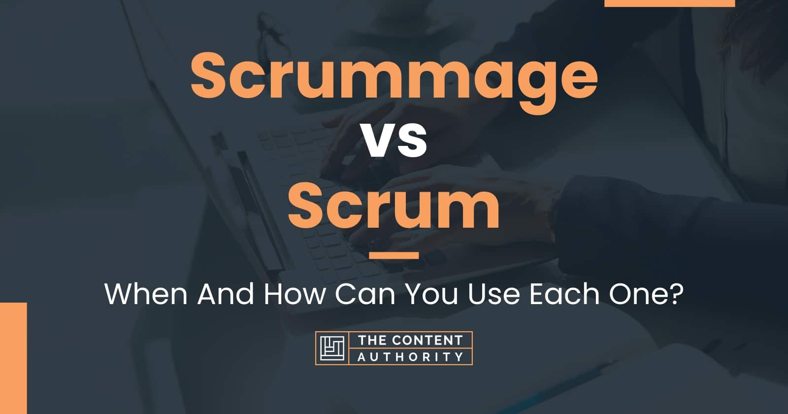 Scrummage Vs Scrum: When And How Can You Use Each One?