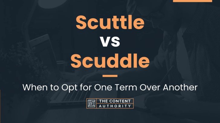 Scuttle vs Scuddle: When to Opt for One Term Over Another