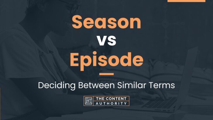 Season vs Episode: Deciding Between Similar Terms