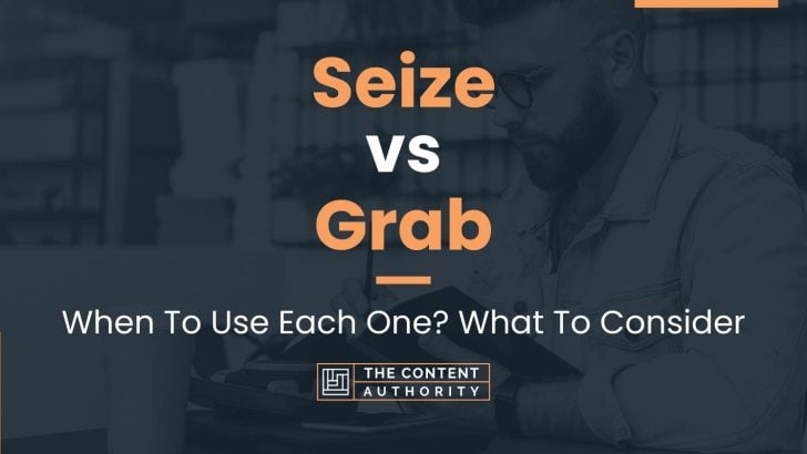 seize-vs-grab-when-to-use-each-one-what-to-consider